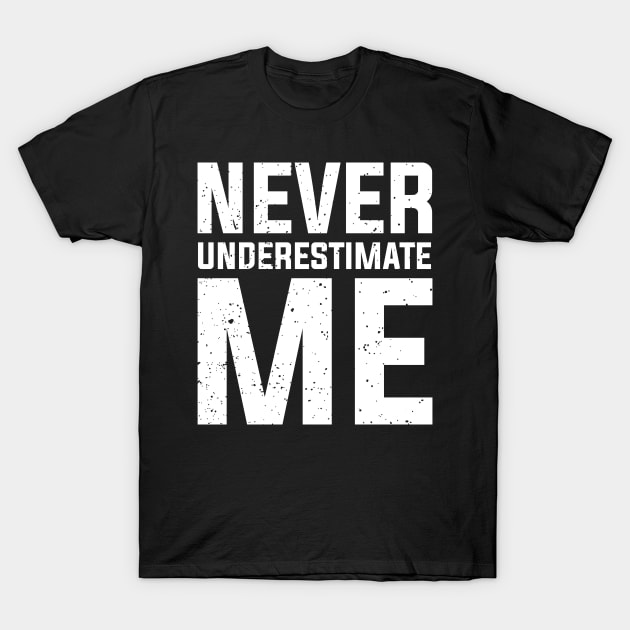 Never Underestimate Me T-Shirt by GDLife